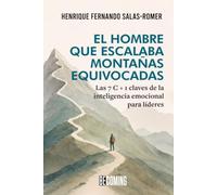 El hombre que escalaba montañas equivocadas: Las 7 C + 1 claves de la inteligencia emocional para líderes