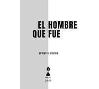El hombre que fue: Ensayos sobre el desarraigo y la transformación interior (Díptico sobre la temporalidad y la continuidad del yo)