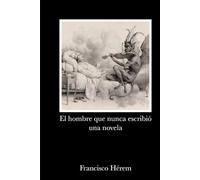 El hombre que nunca escribió una novela