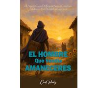 EL HOMBRE QUE VENDÍA AMANECERES: Un Viajero Capaz De Regalar Nuevos Comienzos A Quienes Han Perdido La Esperanza