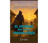 EL HOMBRE QUE VENDÍA AMANECERES: Un Viajero Capaz De Regalar Nuevos Comienzos A Quienes Han Perdido La Esperanza