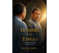 El hombre y el espejo: Una historia sobre el valor de mirarte sin huir