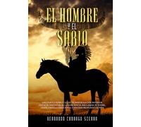 El Hombre y el Sabio: Una fábula espiritual de transformación interior hacia el despertar de la conciencia, reclamar tu poder, tener libertad emocional y sentido profundo de vida.