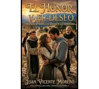EL HONOR Y EL DESEO: Una pasión prohibida a las puertas de la Ciudad Santa (romance de ficción histórica femenina con amor y lucha)