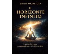 El Horizonte Infinito, Filosofía para los Próximos 10.000 Años: Una brújula ética, espiritual y existencial para la humanidad futura