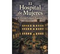 El Hospital de Mujeres: Novela histórica de ficción