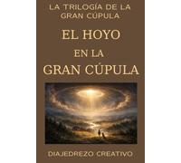 El Hoyo en la Gran Cúpula: 1 (La Trilogía de la Gran Cúpula)