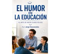 EL HUMOR EN LA EDUCACIÓN: EL ARTE DE HACER CLASES FELICES