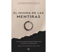 El Idioma De Las Mentiras: El arte de crear historias profundas y llenas de significado