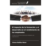 El impacto de la formación y el desarrollo en el rendimiento de los empleados: La mejora de la productividad de los empleados y las organizaciones