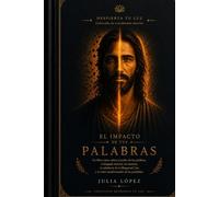 El impacto de tus palabras: Libro-curso para transformar tu diálogo interno, sanar tu forma de hablarte y comprender cómo el lenguaje influye en tu mente, tus emociones y tu cuerpo (Despierta tu Luz)