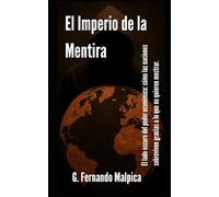 El Imperio de la Mentira: El lado oscuro del poder económico: como las naciones sobreviven gracias a lo que no quieren mostrar.
