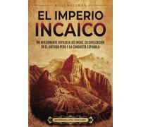 El Imperio incaico: Un apasionante repaso a los incas, su civilización en el antiguo Perú y la conquista española (Mesoamérica)
