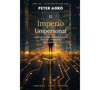 EL IMPERIO UNIPERSONAL: Cómo Construir un Negocio Próspero en Solitario con IA - Sin Título, Sin Capital, Sin Conexiones Requeridas