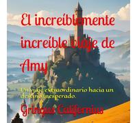 El increíblemente increíble viaje de Amy: Un viaje extraordinario hacia un destino inesperado.