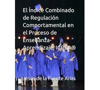 El Índice Combinado de Regulación Comportamental en el Proceso de Enseñanza-Aprendizaje, ICREA® (EDUCATION & PSYCHOLOGY I+D+I)