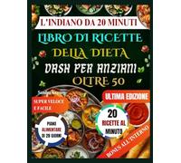 EL INDIO DE 20 MINUTOS LIBRO DE RECETAS DE LA DIETA DASH PARA PERSONAS MAYORES DE 50 AÑOS: Recetas DASH indias cardiosaludables en 20 minutos. ... deliciosos para personas mayores ocupadas.