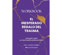 El Inesperado Regalo del Trauma Workbook