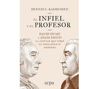 El infiel y el profesor: David Hume y Adam Smith: la amistad que forjó el pensamiento moderno