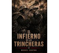 El infierno de las trincheras: La guerra que destruyó una generación (Leyendas de la Gran Guerra)
