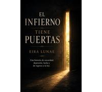 El infierno tiene puertas: Una historia de oscuridad, depresión, lucha y regreso a la luz.