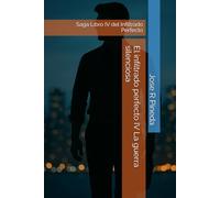 El infiltrado perfecto IV La guerra silenciosa: Saga Libro IV del Infiltrado Perfecto