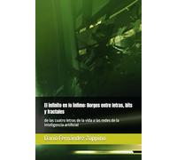 El infinito en lo ínfimo: Borges entre letras, bits y fractales: de las cuatro letras de la vida a las redes de la inteligencia artificial