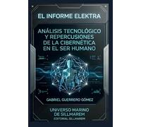 EL INFORME ELEKTRA: ANÁLISIS TECNOLÓGICO Y REPERCUSIONES DE LA CIBERNÉTICA EN EL SER HUMANO (CRÓNICAS DE UN MUNDO MARINO)