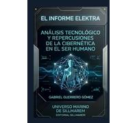EL INFORME ELEKTRA: ANÁLISIS TECNOLÓGICO Y REPERCUSIONES DE LA CIBERNÉTICA EN EL SER HUMANO (CRÓNICAS DE UN MUNDO MARINO)