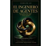 El Ingeniero de Agentes: Harnesses, Bucles y Grafos de Agentes para Producción de Largo Aliento - De Cero a Pro (2027)