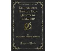 El Ingenioso Hidalgo Don Quijote de la Mancha (Classic Reprint)