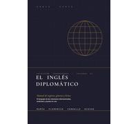 El inglés diplomático: Manual de registro, géneros y léxico de las relaciones internacionales (Colección Coordenadas)