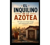 El Inquilino de la Azotea: Por qué ya no tengo tiempo para molestarme con él
