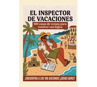 El inspector de vacaciones: ¡Encuentra a los 100 asesinos con pasatiempos de lógica!: Crímenes para resolver como un detective con acertijos de lógica y deducción