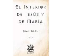 El Interior de Jesús y de María: por el P. Jean Nicolás Grou (Facsímil de 1867)