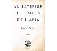 El Interior de Jesús y de María: por el P. Jean Nicolás Grou (Facsímil de 1867) (Clásicos Católicos de El Templario Editorial)