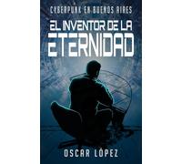 El inventor de la eternidad: Cyberpunk en Buenos Aires