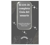 El iOS 26 completo Guía del usuario: Aprende iOS 26 más rápido con consejos, trucos y atajos ocultos