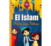 EL ISLAM PARA LOS NIÑOS: Un libro para descubrir la religión musulmana - El Corán explicado a los niños