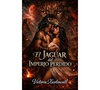 El Jaguar del Imperio Perdido: Dark Romance Maya: Sacrificio, deseo prohibido y un guerrero jaguar dispuesto a desafiar a los dioses por ella (Dark ... Peligrosa y Erotismo Psicológico Intenso)
