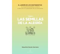 EL JARDÍN DE LOS SENTIMIENTOS: LAS SEMILLAS DE LA ALEGRÍA: ¿Tu hijo sabe qué hacer con el enojo o tristeza? Libro de emociones para niños 4-12 años con guía para padres