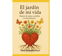 El Jardín de mi vida: Raíces de amor, sombra y renacimiento