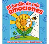 El Jardín de mis Emociones: (Libro de colorear terapéutico para niños de 5 a 8 años) (Colorea tus Emociones)