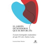El jardín de senderos que se bifurcan: Escenario historiográfico estadounidense del siglo XX sobre América Latina