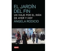 El Jardin del Fin: Viaje Por El Iran de Ayer y Hoy