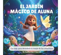 EL JARDIN MAGICO DE ALUNA: Un viaje para descubrir la magia de las emociones