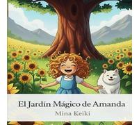 El Jardín Mágico de Amanda: Un cuento sobre emociones y gratitud para niños pequeños