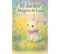 El Jardín Mágico de Luna: Un cuento infantil ilustrado sobre la magia, la naturaleza y los sueños en un jardín estelar