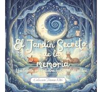 El jardín secreto de la memoria: Una fábula sobre el alma que recuerda su luz. ESPIRITUALIDAD PARA NIÑOS. (TITANIA KIDS: CRECIMIENTO ESPIRITUAL PARA NIÑOS)