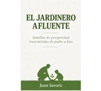 El Jardinero Afluente: Semillas de prosperidad transmitidas de padre a hijo